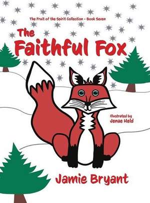 The Faithful Fox: The Fruit of the Spirit Collection - Book Seven de Jamie Bryant