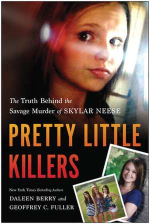 Pretty Little Killers: The Truth Behind the Savage Murder of Skylar Neese de Daleen Berry