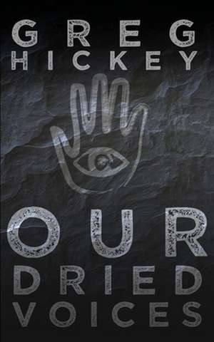 Our Dried Voices de Greg Hickey