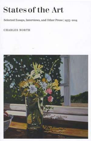 States of the Art: Selected Essays, Interviews, and Other Prose, 1975-2014 de Charles North