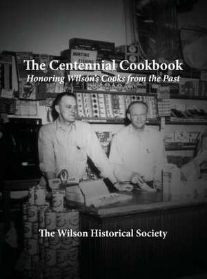 The Centennial Cookbook: Honoring Wilson's Cooks from the Past de Barbara Burris