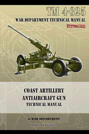 Coast Artillery Antiaircraft Gun Technical Manual: TM 4-325 de War Department