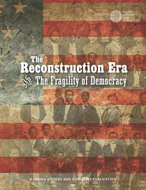 The Reconstruction Era and the Fragility of Democracy de Facing History and Ourselves