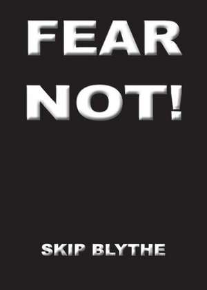 Fear Not de Skip Blythe