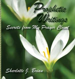 Prophetic Writings de Sharlotte J Brian