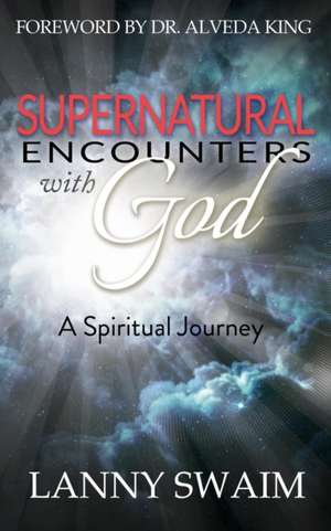 Supernatural Encounters with God de Lanny Swaim