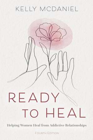 Ready to Heal: Helping Women Heal from Addictive Relationships de Kelly McDaniel