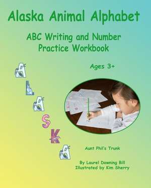 Alaska Animal Alphabet: ABC Writing and Number Practice Workbook de Laurel Downing Bill