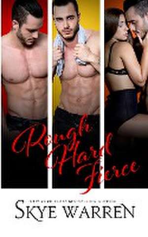 Rough Hard Fierce de Skye Warren