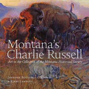 Montana's Charlie Russell: Art in the Collection of the Montana Historical Society de Montana Historical Society