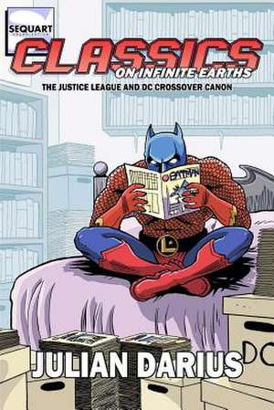 Classics on Infinite Earths de Julian Darius