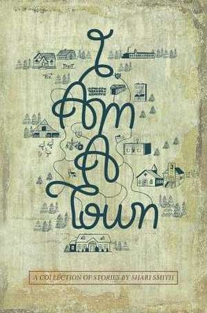 I Am a Town de Shari Smith