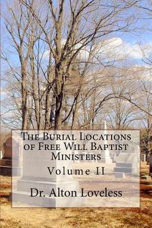 The Burial Locations of Free Will Baptist Ministers de Dr Alton E. Loveless