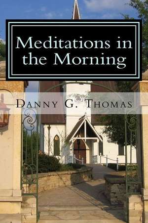 Meditations in the Morning de Danny G. Thomas