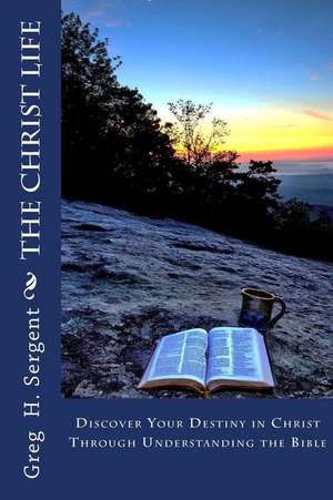 The Christ Life de Dr Greg H. Sergent