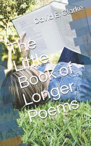 The Little Book of Longer Poems de David E. Clarke