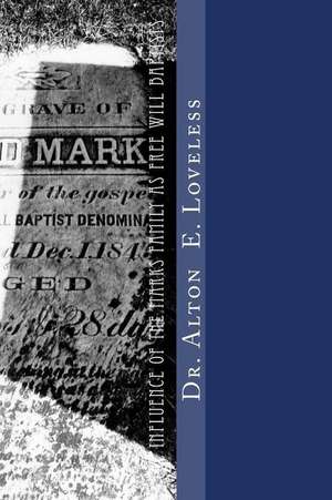 The Influence of the Marks Family as Free Will Baptists de Alton E. Loveless