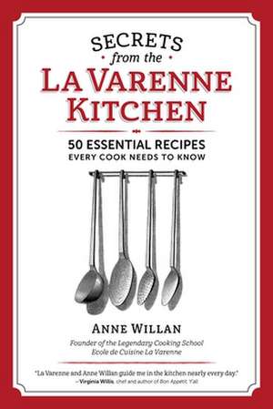 Secrets from the La Varenne Kitchen: Inspiration for Navigating Life's Changes and Challenges de Anne Willan