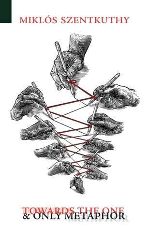 Towards the One and Only Metaphor de Miklos Szentkuthy