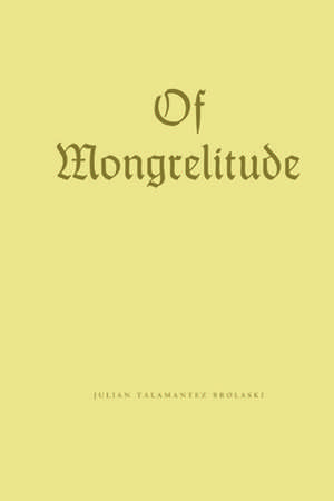 Of Mongrelitude de Julian Talamantez Brolaski