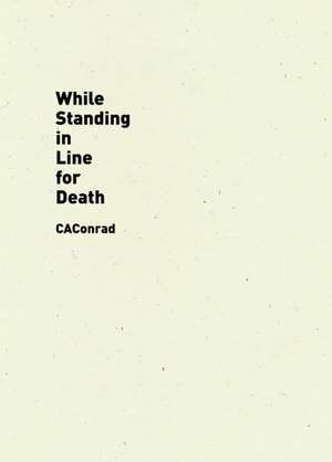 While Standing in Line for Death de C. A. Conrad