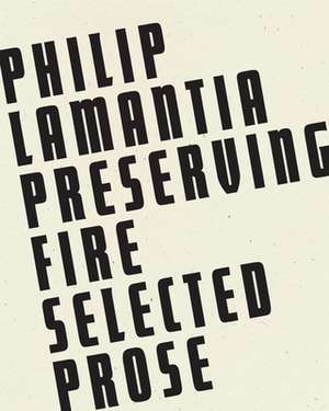 Preserving Fire: Selected Prose de Philip Lamantia