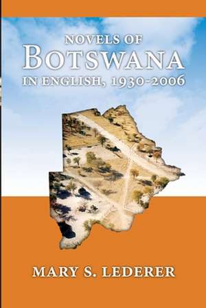 Novels of Botswana in English, 1930-2006 de Mary S. Lederer