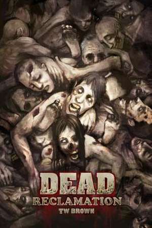 Dead: Book 10 of the Dead Series de Tw Brown