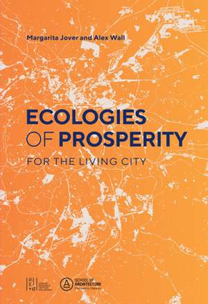 Ecologies of Prosperity For the Living de Alexander Wall