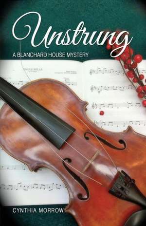 UNSTRUNG / A Blanchard House Mystery de Cynthia Morrow