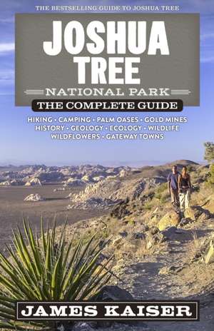 Joshua Tree National Park: The Complete Guide de James Kaiser