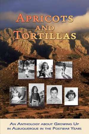 Apricots and Tortillas: An Anthology about Growing Up in Albuquerque in the Postwar Years de Paquet, Susan