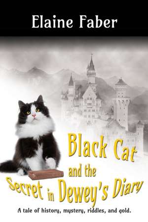 Black Cat and the Secret in Dewey's Diary: A tale of history, mystery, riddles and gold de Elaine Faber