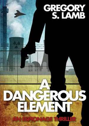 A Dangerous Element de Gregory S. Lamb