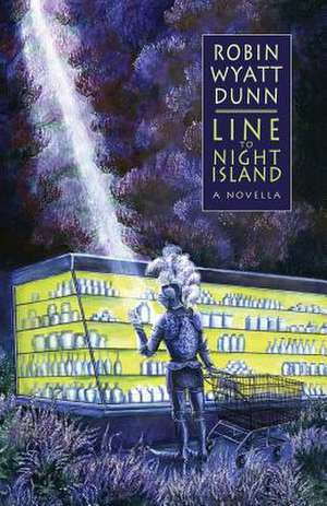 Line to Night Island de Robin Wyatt Dunn