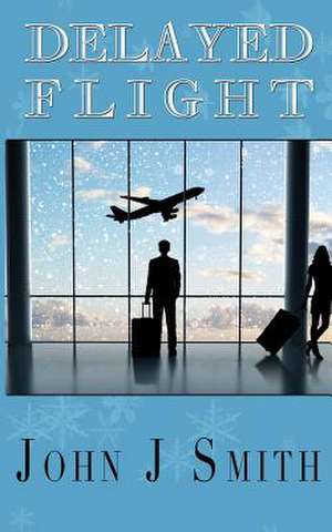 Delayed Flight de John J. Smith