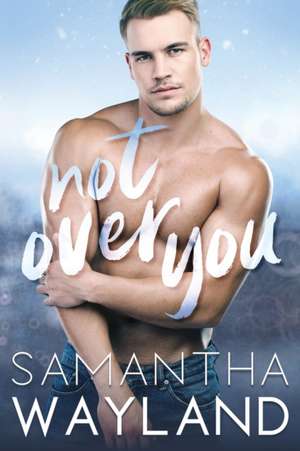 Not Over You de Samantha Wayland