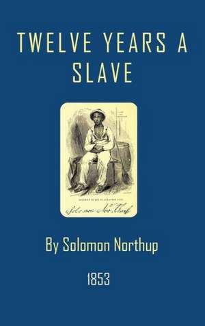 Twelve Years a Slave de Solomon Northup