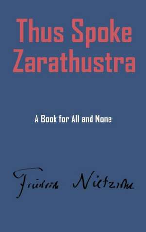 Thus Spake Zarathustra de Friedrich Wilhelm Nietzsche