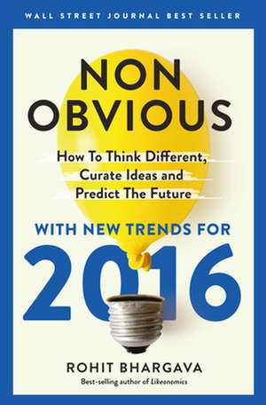 Non-Obvious 2016 Edition: How to Think Different, Curate Ideas & Predict the Future de Rohit Bhargava