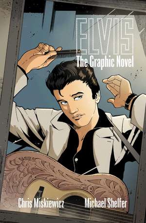 Elvis: The Graphic Novel de Chris Miskiewicz