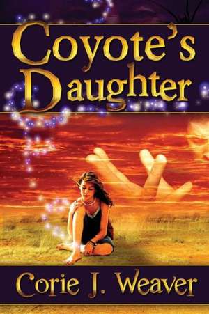 Coyote's Daughter de Corie J. Weaver