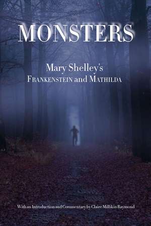 Monsters: Mary Shelley's Frankenstein and Mathilda de Claire Millikin Raymond