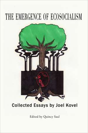 The Emergence of Ecosocialism – Collected Essays by Joel Kovel de Quincy Saul