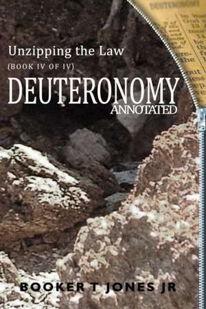 Unzipping the Law Deuteronomy Annotated de Booker T. Jones