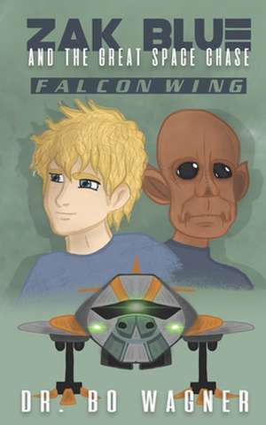 Zak Blue and the Great Space Chase: Falcon Wing de Bo Wagner