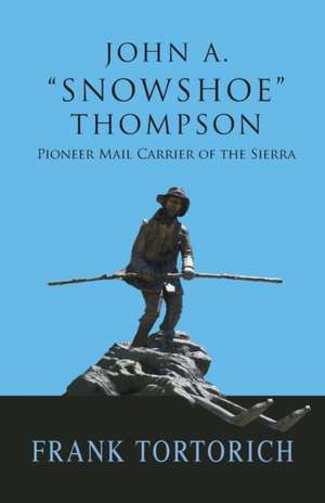 John A. "Snowshoe" Thompson, Pioneer Mail Carrier of the Sierra