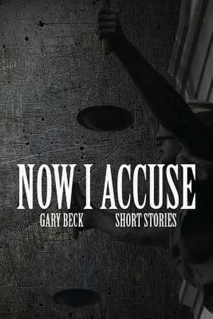 Now I Accuse de Gary Beck