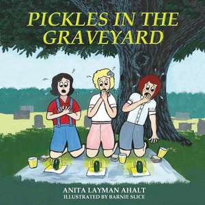 Pickles in the Graveyard de Anita Layman Ahalt