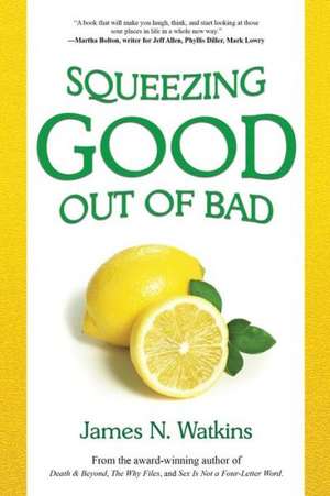 Squeezing Good Out of Bad de James N. Watkins